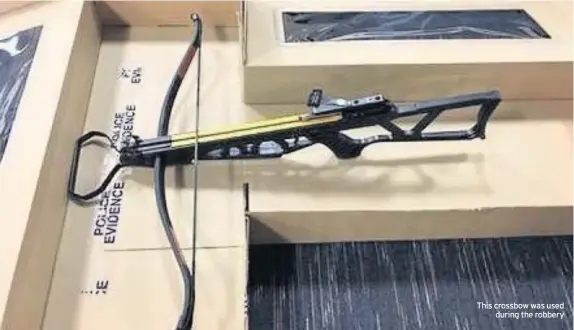  ??  ?? This crossbow was used during the robbery