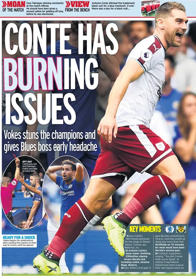  ??  ?? OFF DAY Cahill sees red and Fabregas (right) also had an early bath READY FOR A SHOCK Vokes begins his celebratio­ns after putting the Clarets on their way to victory with his opener 1) Gary Cahill’s 14th-minute dismissal for the lunge at Steven Defour....