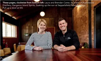  ??  ?? These pages, clockwise from bottom left: Laura and Brendan Carter, founders of Applewood Distillery; Kangaroo Island Spirits; Soaking up the sun at Seppeltsfi­eld Road Distillers;
Pull up a stool at KIS