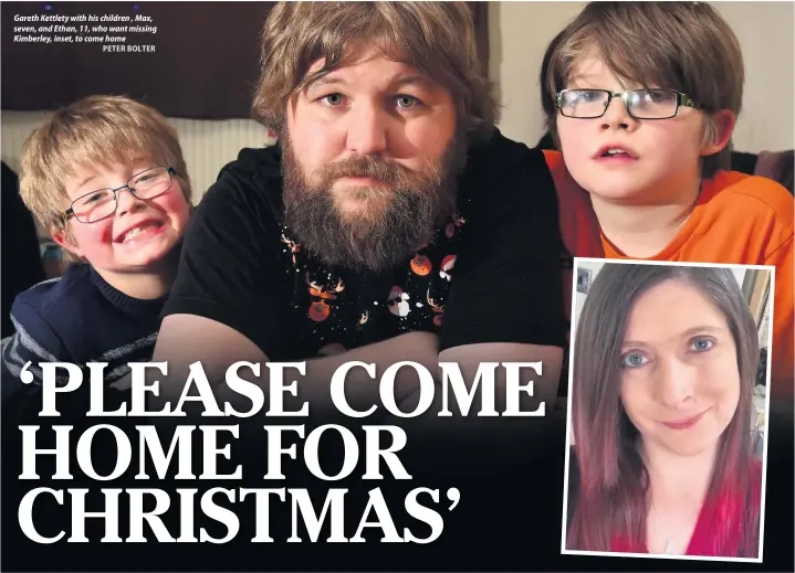  ?? PETER BOLTER ?? Gareth Kettlety with his children , Max, seven, and Ethan, 11, who want missing Kimberley, inset, to come home