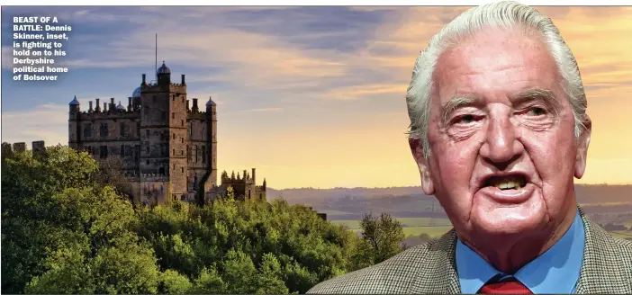  ??  ?? BEAST OF A BATTLE: Dennis Skinner, inset, is fighting to hold on to his Derbyshire political home of Bolsover