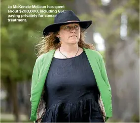  ?? ?? Jo McKenzie-McLean has spent about $200,000, including GST, paying privately for cancer treatment.