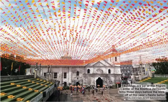  ?? ALDO NELBERT BANAYNAL ?? Buntings are up at the Pilgrim Center of the Basilica del Santo Niño three days before the kickoff of this year's Fiesta Señor.