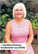  ??  ?? &gt; Hawthorn Primary headteache­r Lucy Noble