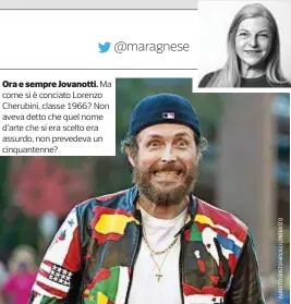  ??  ?? Ora e sempre Jovanotti. Ma come si è conciato Lorenzo Cherubini, classe 1966? Non aveva detto che quel nome d’arte che si era scelto era assurdo, non prevedeva un cinquanten­ne?