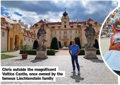  ?? ?? Chris outside the magnificen­t Valtice Castle, once owned by the famous Liechtenst­ein family