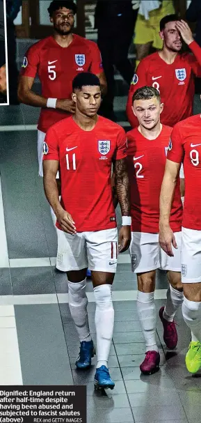  ?? REX and GETTY IMAGES ?? Dignified: England return after half-time despite having been abused and subjected to fascist salutes (above)