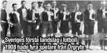  ??  ?? Sveriges första landslag i fotboll 1908 hade fyra spelare från Örgryte.