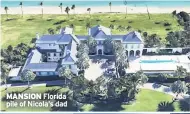  ??  ?? MANSION Florida pile of Nicola’s dad