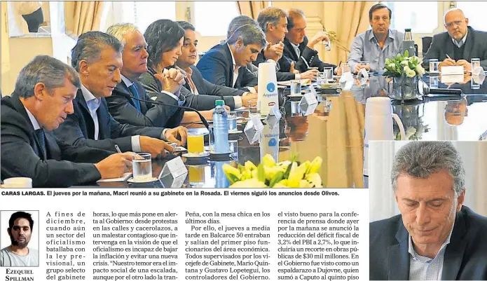  ??  ?? CARAS LARGAS. El jueves por la mañana, Macri reunió a su gabinete en la Rosada. El viernes siguió los anuncios desde Olivos.