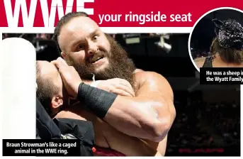  ??  ?? Braun Strowman’s like a caged animal in the WWE ring.