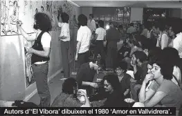  ??  ?? Autors d’‘El Víbora’ dibuixen el 1980 ‘Amor en Vallvidrer­a’. MANEL ESCLUSA / VEGAP