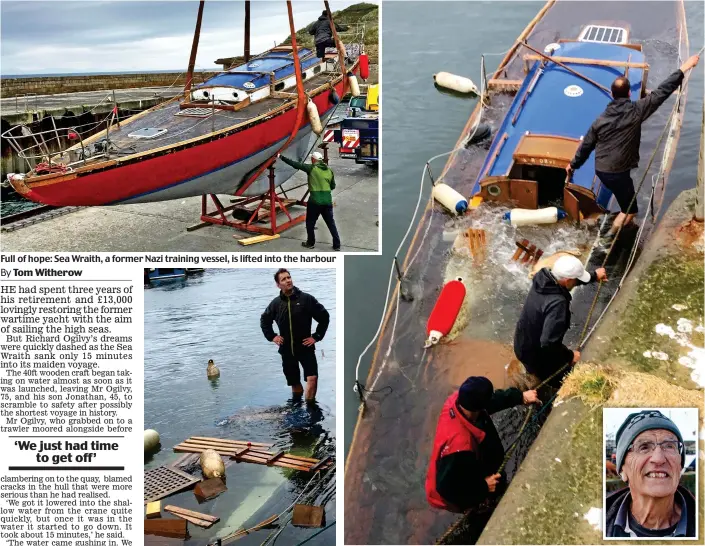  ??  ?? Full of hope: Sea Wraith, a former Nazi training vessel, is lifted into the harbour All at sea: Son Jonathan on the sunken craft Abandon ship: The crew scramble ashore as the yacht sinks. Inset: Richard Ogilvy, 75