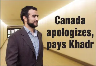  ?? CP PHOTO AMBER BRACKEN ?? The Canadian government will pay former Guantanamo Bay prisoner Omar Khadr more than $10 million and officially apologize to him in settlement of a long-running lawsuit, a source familiar with the agreement said Tuesday.