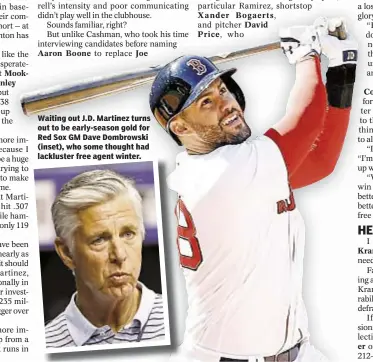  ??  ?? Waiting out J.D. Martinez turns out to be early-season gold for Red Sox GM Dave Dombrowski (inset), who some thought had lackluster free agent winter.