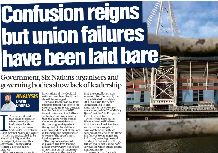  ??  ?? Scotland’s Six Nations match against Wales at the Principali­ty Stadium has been postponed amid the crisis