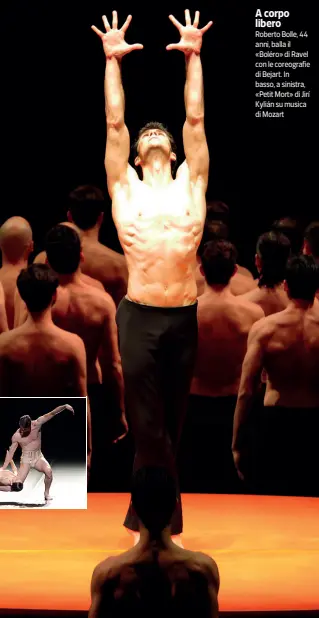  ??  ?? A corpo libero Roberto Bolle, 44 anni, balla il «Boléro» di Ravel con le coreografi­e di Bejart. In basso, a sinistra, «Petit Mort» di Jirí Kylián su musica di Mozart