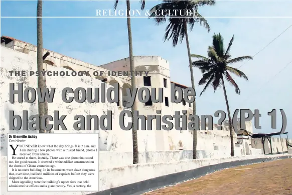  ?? CONTRIBUTE­D ?? The infamous Point of No Return, the Cape Coast Castle constructe­d on the shores of Ghana centuries ago.