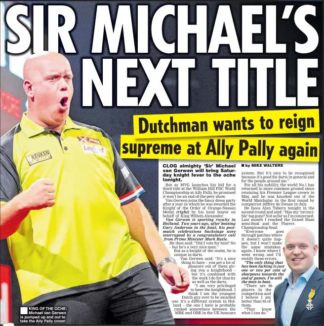  ??  ?? KING OF THE OCHE: Michael van Gerwen is pumped up and out to take the Ally Pally crown