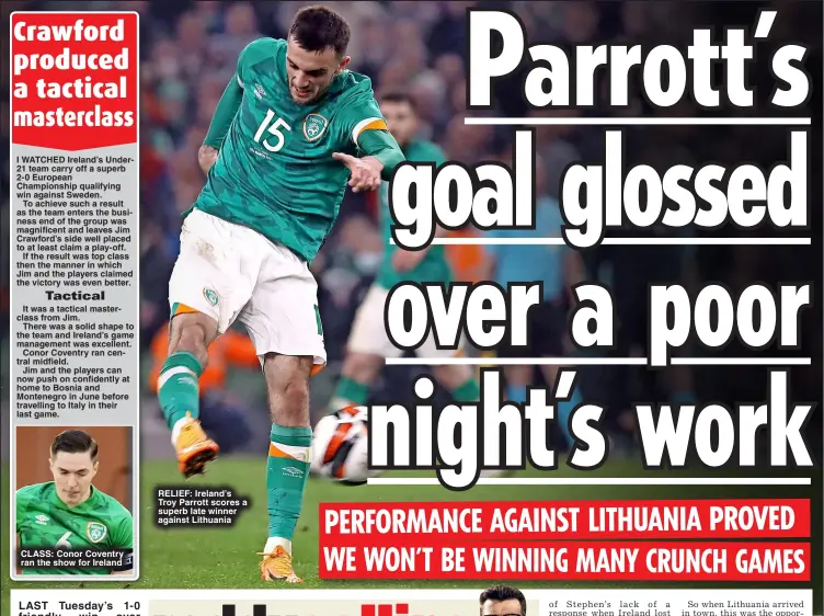 ?? ?? ClASS: Conor Coventry ran the show for Ireland rElIEf: Ireland’s Troy Parrott scores a superb late winner against lithuania