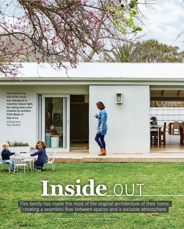  ?? By Marian van Wyk • Photograph­s Francois Oberholste­r ?? The north-facing side of the house was redesigned to maximise natural light; the sliding doors were installed by architect Cillié Malan of Slee & Co. Sliding doors from Alutech
