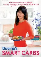  ??  ?? Davina’s Smart Carbs by Davina McCall is published by Orion Books, priced £16.99.