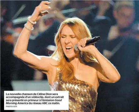  ?? PHOTO AFP ?? La nouvelle chanson de Céline Dion sera accompagné­e d’un vidéoclip, dont un extrait sera présenté en primeur à l’émission Good Morning America du réseau ABC ce matin.