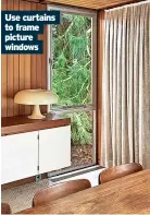  ?? ?? Use curtains to frame picture windows