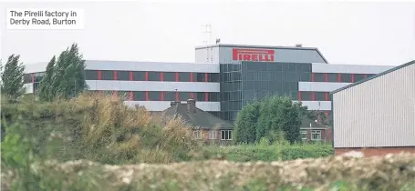 ??  ?? The Pirelli factory in Derby Road, Burton