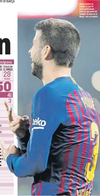  ?? FOTO: PEP MORATA ?? Piqué celebró en Tánger su gol 50 como profesiona­l, justo un día antes de cumplir 10 años en el Barça