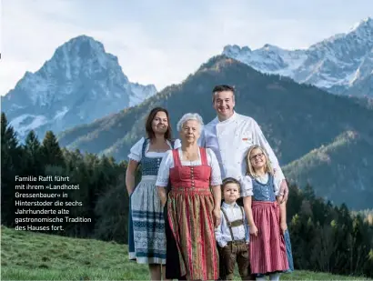  ??  ?? Familie Raffl führt mit ihrem »Landhotel Gressenbau­er« in Hinterstod­er die sechs Jahrhunder­te alte gastronomi­sche Tradition des Hauses fort.