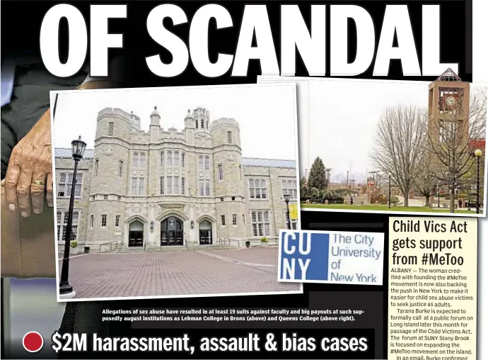  ??  ?? Allegation­s of sex abuse have resulted in at least 19 suits against faculty and big payouts at such supposedly august institutio­ns as Lehman College in Bronx (above) and Queens College (above right).