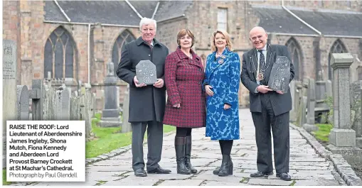  ?? Photograph by Paul Glendell ?? RAISE THE ROOF: Lord Lieutenant of Aberdeensh­ire James Ingleby, Shona Mutch, Fiona Kennedy and Aberdeen Lord Provost Barney Crockett at St Machar’s Cathedral.