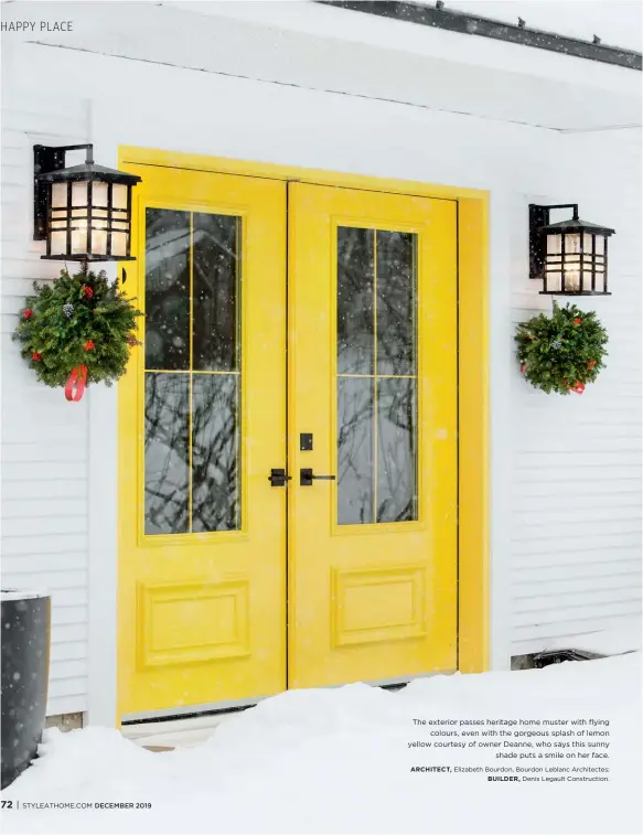  ??  ?? The exterior passes heritage home muster with flying colours, even with the gorgeous splash of lemon yellow courtesy of owner Deanne, who says this sunny shade puts a smile on her face.
ARCHITECT, Elizabeth Bourdon, Bourdon Leblanc Architecte­s; BUILDER, Denis Legault Constructi­on.