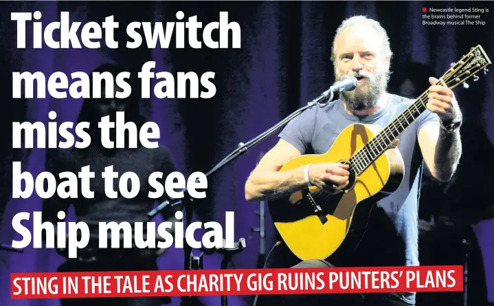  ??  ?? Newcastle legend Sting is the brains behind former Broadway musical The Ship