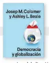  ??  ?? Democracia y globalizac­ión
J.M. COLOMER/ ASHLEY L. BEALE ANAGRAMA, 2021, 282 PÀGINES