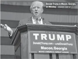  ??  ?? Donald Trump in Macon, Georgia, on Monday.