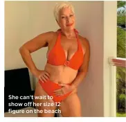  ??  ?? She can’t wait to show off her size 12 figure on the beach