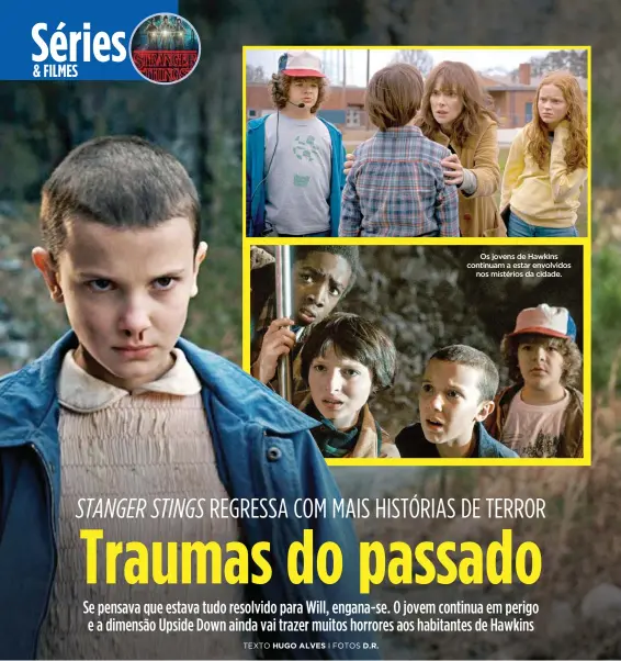  ??  ?? & FILMES
Os jovens de Hawkins continuam a estar envolvidos
nos mistérios da cidade.