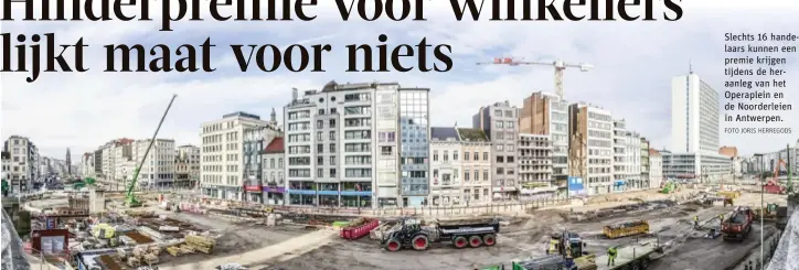  ?? FOTO JORIS HERREGODS ?? Slechts 16 handelaars kunnen een premie krijgen tijdens de heraanleg van het Operaplein en de Noorderlei­en in Antwerpen.