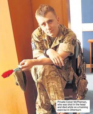  ??  ?? Private Conor McPherson, who was shot in the head and died while on a training exercise in Otterburn