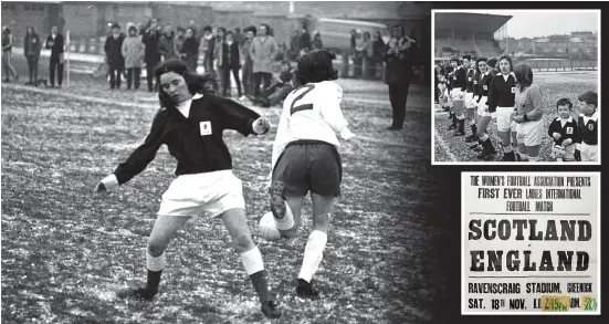  ?? ?? Trailblaze­rs: Scotland tackle England at Ravenscrai­g in 1972, the hosts (inset top) line up and (above) a poster promotes the game