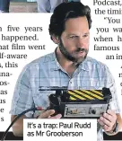  ?? ?? It’s a trap: Paul Rudd as Mr Grooberson