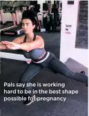  ??  ?? Pals say she is working hard to be in the best shape possible for pregnancy