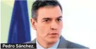  ??  ?? Pedro Sánchez.