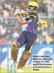  ??  ?? Kolkata Knight Riders Nitish Rana plays a shot during the IPL match against Delhi Daredevils at The Eden Gardens on Monday.