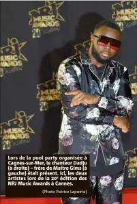  ?? (Photo Patrice Lapoirie) ?? Lors de la pool party organisée à Cagnes-sur-Mer, le chanteur Dadju (à droite) – frère de Maître Gims (à gauche) était présent. Ici, les deux artistes lors de la e édition des NRJ Music Awards à Cannes.