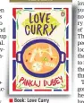  ??  ?? Book: Love Curry Author: Pankaj Dubey Publisher: Penguin Random House India
Pages: 224; Price: Rs 125