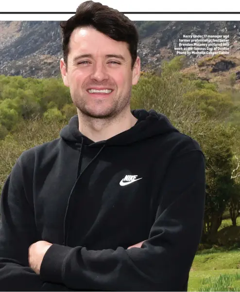  ??  ?? Kerry Under 17 manager and former profession­al footballer Brendan Moloney pictured last week at the famous Gap of Dunloe Photo by Michelle Cooper Galvin