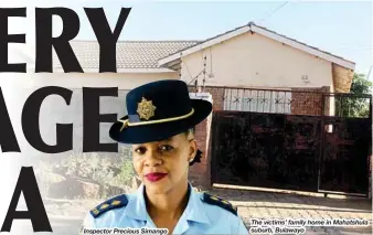  ??  ?? Inspector Precious Simango The victims’ family home in Mahatshula suburb, Bulawayo